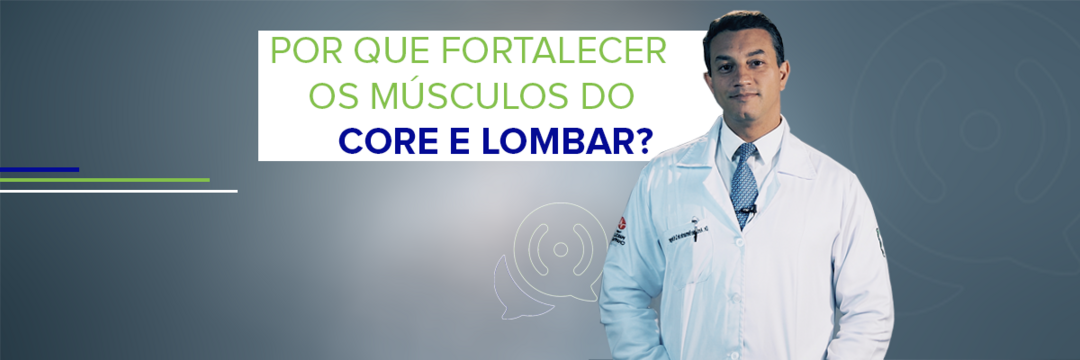 VÍDEO | Por que fortalecer os músculos do Core e Lombar?